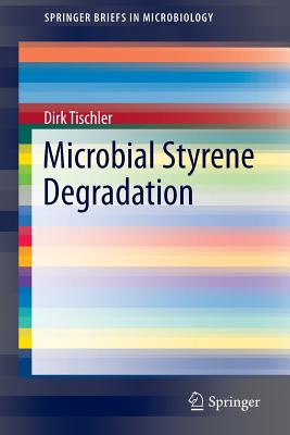 Microbial Styrene Degradation - Tischler, Dirk