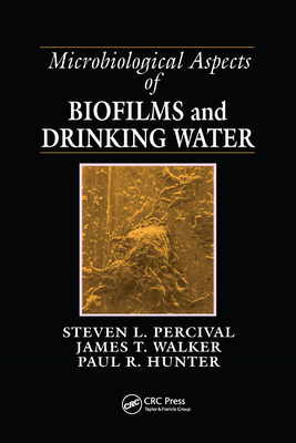 Microbiological Aspects of Biofilms and Drinking Water - Percival, Steven Lane, and Walker, James Taggari, and Hunter, Paul R.