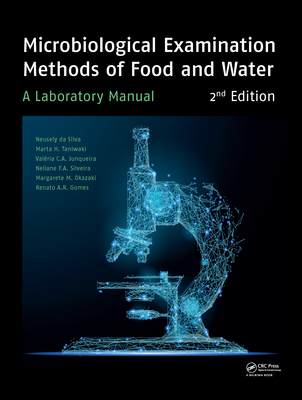 Microbiological Examination Methods of Food and Water: A Laboratory Manual, 2nd Edition - da Silva, Neusely, and H. Taniwaki, Marta, and Junqueira, Valria C.A.