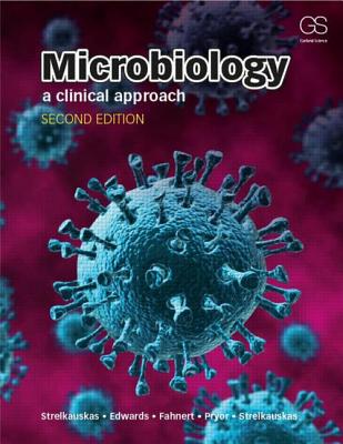 Microbiology: A Clinical Approach - Fahnert, Beatrix, and Strelkauskas, Anthony, and Edwards, Angela