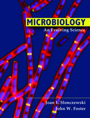 Microbiology: An Evolving Science - Slonczewski, Joan L, and Foster, John W
