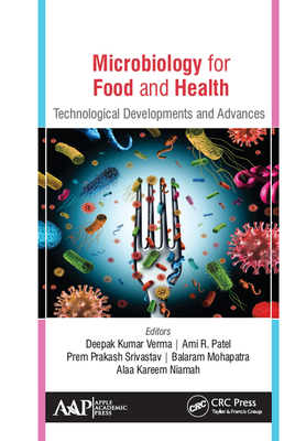 Microbiology for Food and Health: Technological Developments and Advances - Kumar Verma, Deepak (Editor), and Patel, Ami R (Editor), and Prakash Srivastav, Prem (Editor)