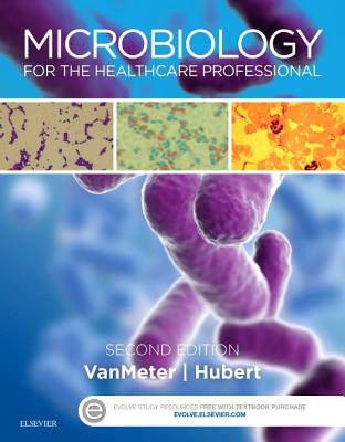 Microbiology for the Healthcare Professional - Vanmeter, Karin C, PhD, and Hubert, Robert J, Bs