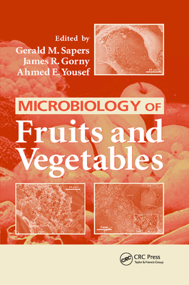 Microbiology of Fruits and Vegetables - Sapers, Gerald M. (Editor), and Gorny, James R. (Editor), and Yousef, Ahmed E. (Editor)