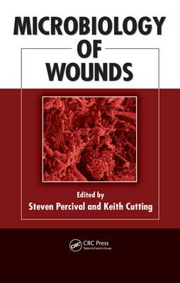 Microbiology of Wounds - Percival, Steven (Editor), and Cutting, Keith (Editor)