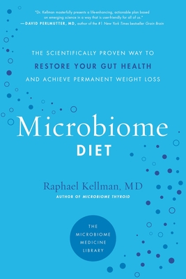 Microbiome Diet: The Scientifically Proven Way to Restore Your Gut Health and Achieve Permanent Weight Loss - Kellman, Raphael, MD