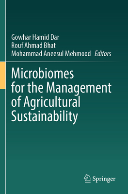 Microbiomes for the Management of Agricultural Sustainability - Dar, Gowhar Hamid (Editor), and Bhat, Rouf Ahmad (Editor), and Mehmood, Mohammad Aneesul (Editor)