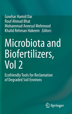 Microbiota and Biofertilizers, Vol 2: Ecofriendly Tools for Reclamation of Degraded Soil Environs - Dar, Gowhar Hamid (Editor), and Bhat, Rouf Ahmad (Editor), and Mehmood, Mohammad Aneesul (Editor)