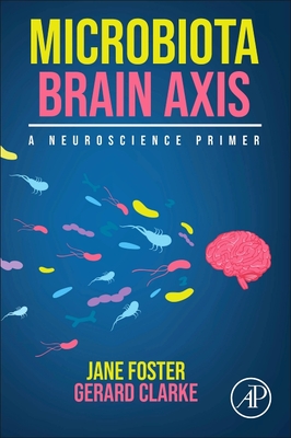 Microbiota Brain Axis: A Neuroscience Primer - Foster, Jane, and Clarke, Gerard