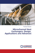 Microchannel Heat Exchangers: Design, Applications and Advances