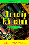 Microchip Fabrication: A Practical Guide to Semiconductor Processing - Van Zant, Peter