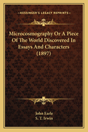 Microcosmography Or A Piece Of The World Discovered In Essays And Characters (1897)