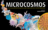 Microcosmos: Discovering the World Through Microscopic Images from 20 X to Over 22 Million X Magnification