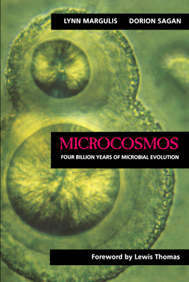 Microcosmos: Four Billion Years of Microbial Evolution - Margulis, Lynn, and Sagan, Dorion, and Thomas, Lewis (Foreword by)