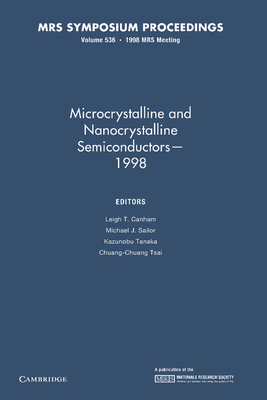 Microcrystalline and Nanocrystalline Semiconductors - 1998: Volume 536 - Canham, Leigh T. (Editor), and Sailor, Michael J. (Editor), and Tanaka, Kazunobu (Editor)