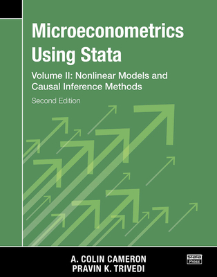 Microeconometrics Using Stata, Second Edition, Volume II: Nonlinear Models and Casual Inference Methods - Cameron, A Colin, and Trivedi, Pravin K