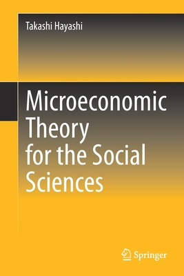 Microeconomic Theory for the Social Sciences - Hayashi, Takashi