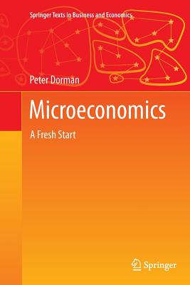 Microeconomics: A Fresh Start - Dorman, Peter