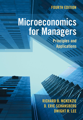 Microeconomics for Managers: Principles and Applications - McKenzie, Richard B., and Schansberg, D. Eric, and Lee, Dwight R.