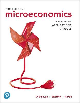Microeconomics: Principles, Applications, and Tools - O'Sullivan, Arthur, and Sheffrin, Steven, and Perez, Stephen