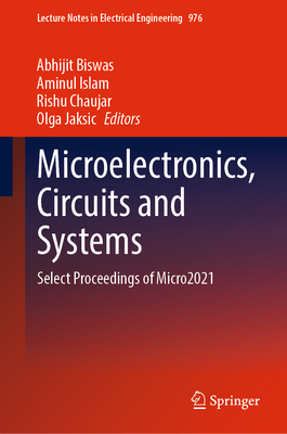 Microelectronics, Circuits and Systems: Select Proceedings of Micro2021 - Biswas, Abhijit (Editor), and Islam, Aminul (Editor), and Chaujar, Rishu (Editor)