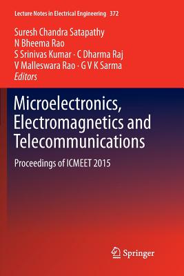 Microelectronics, Electromagnetics and Telecommunications: Proceedings of Icmeet 2015 - Satapathy, Suresh Chandra (Editor), and Rao, N Bheema (Editor), and Kumar, S Srinivas (Editor)