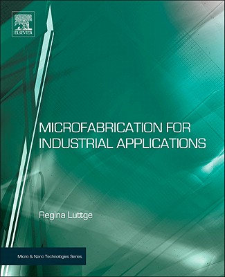 Microfabrication for Industrial Applications - Luttge, Regina