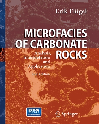 Microfacies of Carbonate Rocks: Analysis, Interpretation and Application - Flgel, Erik
