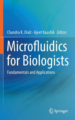 Microfluidics for Biologists: Fundamentals and Applications - Dixit, Chandra K (Editor), and Kaushik, Ajeet (Editor)