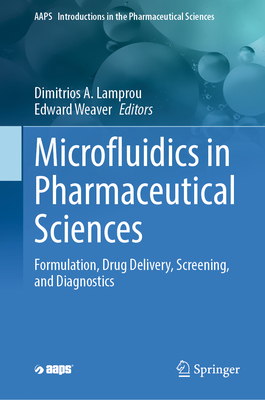 Microfluidics in Pharmaceutical Sciences: Formulation, Drug Delivery, Screening, and Diagnostics - Lamprou, Dimitrios A. (Editor), and Weaver, Edward (Editor)