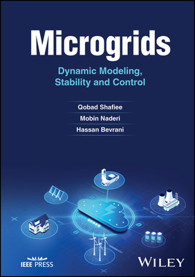 Microgrids: Dynamic Modeling, Stability and Control - Shafiee, Qobad, and Naderi, Mobin, and Bevrani, Hassan