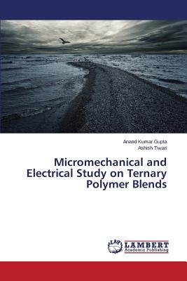 Micromechanical and Electrical Study on Ternary Polymer Blends - Gupta Anand Kumar, and Tiwari Ashish