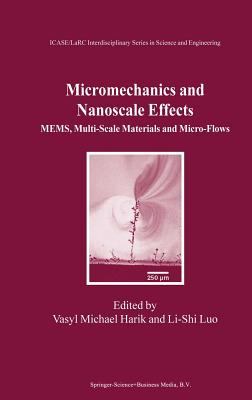 Micromechanics and Nanoscale Effects: Mems, Multi-Scale Materials and Micro-Flows - Harik, Vasyl Michael (Editor), and Li-Shi Luo (Editor)