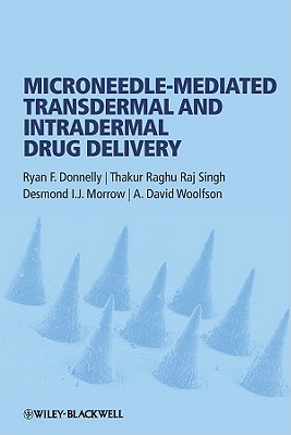 Microneedle-mediated Transdermal and Intradermal Drug Delivery - Donnelly, Ryan F., and Singh, Thakur Raghu Raj, and Morrow, Desmond I. J.