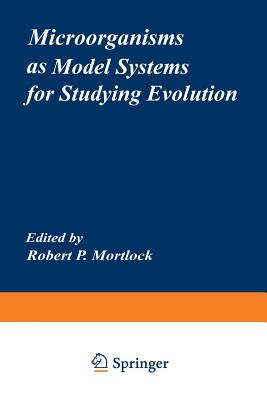 Microorganisms as Model Systems for Studying Evolution - Mortlock, Robert (Editor)