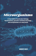 Microorganisms: In the fields of molecular biology, biochemistry, genetics and biotechnology, microorganisms are vital tools.