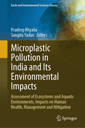 Microplastic Pollution in India and Its Environmental Impacts: Assessment of Ecosystems and Aquatic Environments, Impacts on Human Health, Management and Mitigation