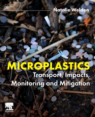 Microplastics: Transport, Impacts, Monitoring and Mitigation - Welden, Natalie