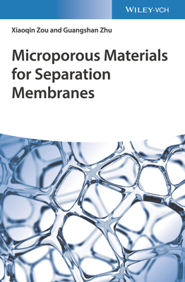 Microporous Materials for Separation Membranes - Zou, Xiaoqin, and Zhu, Guangshan