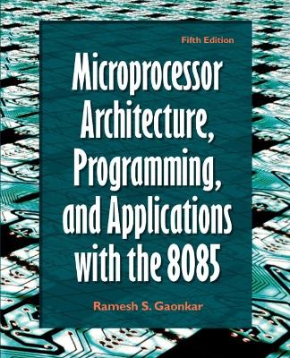 Microprocessor Architecture, Programming, and Applications with the 8085 - Gaonkar, Ramesh S