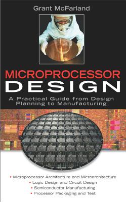 Microprocessor Design: A Practical Guide from Design Planning to Manufacturing - McFarland, Grant