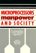 Microprocessors, Manpower, and Society: A Comparative, Cross-National Approach - Warner, Malcolm, Dr. (Editor)