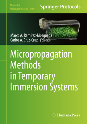 Micropropagation Methods in Temporary Immersion Systems - Ramrez-Mosqueda, Marco A (Editor), and Cruz-Cruz, Carlos A (Editor)