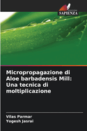 Micropropagazione di Aloe barbadensis Mill: Una tecnica di moltiplicazione