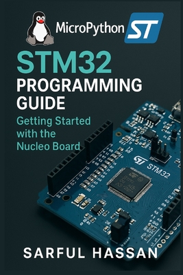 Micropython STM32 Programming Guide: Getting Started with the Nucleo Board - Hassan, Sarful