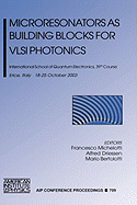 Microresonators as Building Blocks for VLSI Photonics: International School of Quantum Electronics, 39th Course