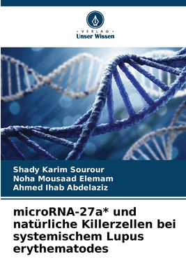 microRNA-27a* und nat?rliche Killerzellen bei systemischem Lupus erythematodes - Sourour, Shady Karim, and Elemam, Noha Mousaad, and Abdelaziz, Ahmed Ihab