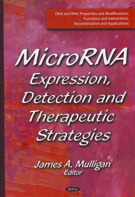 MicroRNA: Expression, Detection & Therapeutic Strategies - Mulligan, James A (Editor)