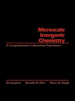 Microscale Inorganic Chemistry: A Comprehensive Laboratory Experience - Szafran, Zvi, and Pike, Ronald M, and Singh, Mono M