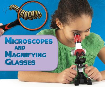 Microscopes and Magnifying Glasses - Amstutz, Lisa J.